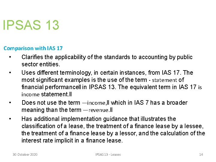IPSAS 13 Comparison with IAS 17 • Clarifies the applicability of the standards to