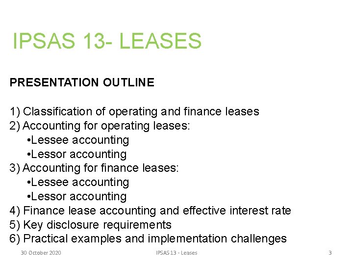 IPSAS 13 - LEASES PRESENTATION OUTLINE 1) Classification of operating and finance leases 2)