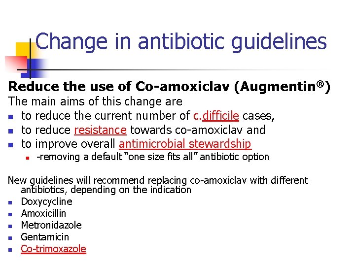 Change in antibiotic guidelines Reduce the use of Co-amoxiclav (Augmentin®) The main aims of