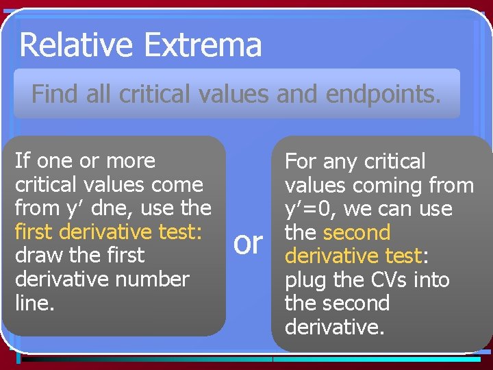Relative Extrema Find all critical values and endpoints. If one or more critical values