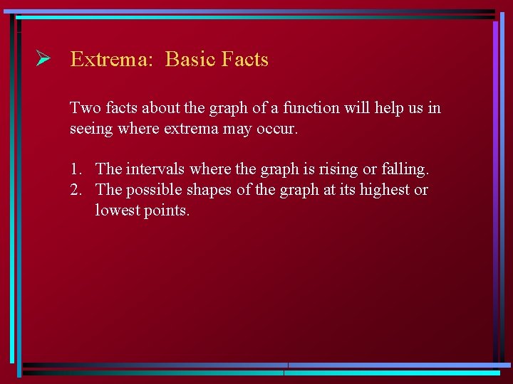 Ø Extrema: Basic Facts Two facts about the graph of a function will help