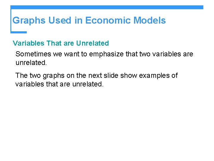 Graphs Used in Economic Models Variables That are Unrelated Sometimes we want to emphasize