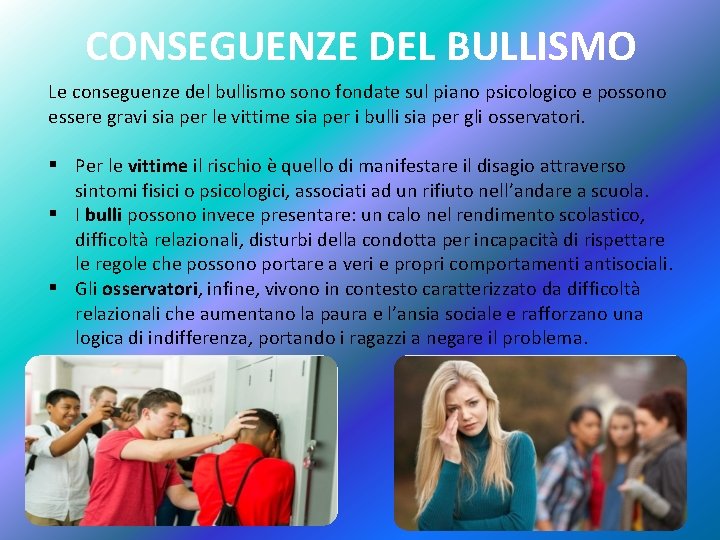 CONSEGUENZE DEL BULLISMO Le conseguenze del bullismo sono fondate sul piano psicologico e possono CONSEGUENZE DEL BULLISMO Le conseguenze del bullismo sono fondate sul piano psicologico e possono