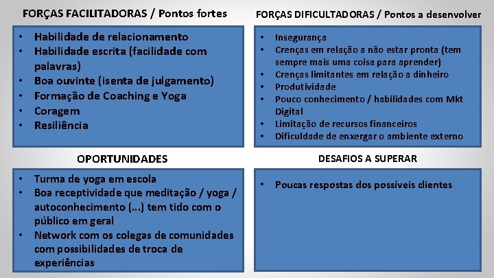 FORÇAS FACILITADORAS / Pontos fortes • Habilidade de relacionamento • Habilidade escrita (facilidade com