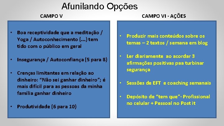 Afunilando Opções CAMPO V • Boa receptividade que a meditação / Yoga / Autoconhecimento