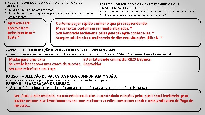 PASSO 1 – CONHECENDO AS CARACTERÍSTICAS OU TALENTOS: • Quais os seus 5 maiores