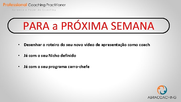 PARA a PRÓXIMA SEMANA • Desenhar o roteiro do seu novo vídeo de apresentação