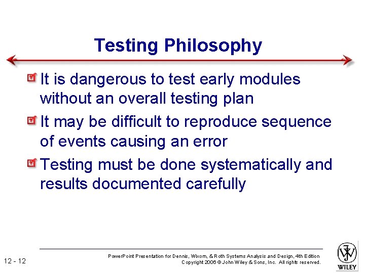 Testing Philosophy It is dangerous to test early modules without an overall testing plan
