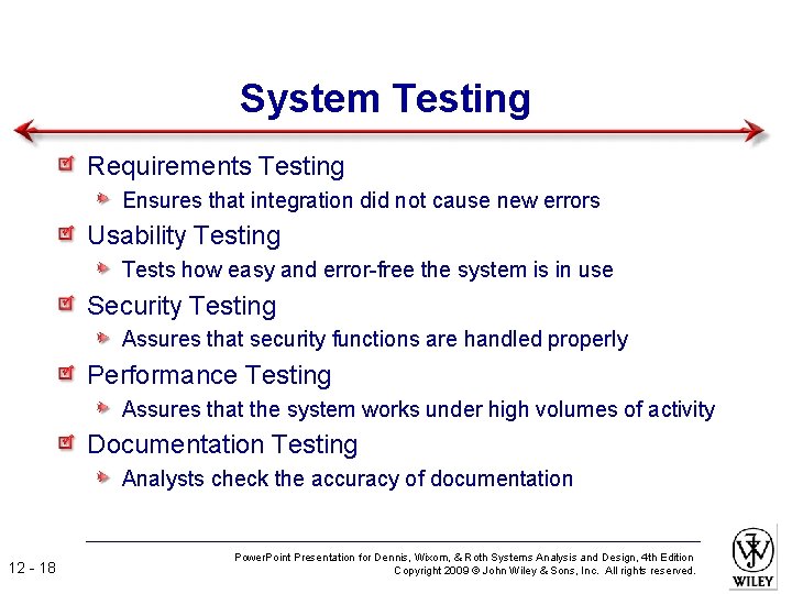 System Testing Requirements Testing Ensures that integration did not cause new errors Usability Testing