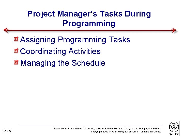 Project Manager’s Tasks During Programming Assigning Programming Tasks Coordinating Activities Managing the Schedule 12