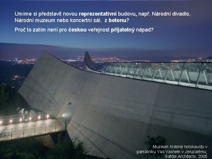 Umíme si představit novou reprezentativní budovu, např. Národní divadlo, Národní muzeum nebo koncertní sál,