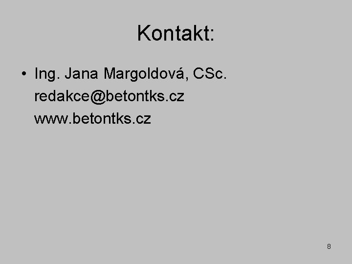 Kontakt: • Ing. Jana Margoldová, CSc. redakce@betontks. cz www. betontks. cz 8 