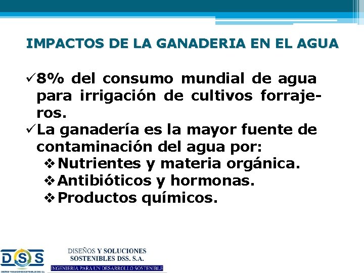 IMPACTOS DE LA GANADERIA EN EL AGUA ü 8% del consumo mundial de agua