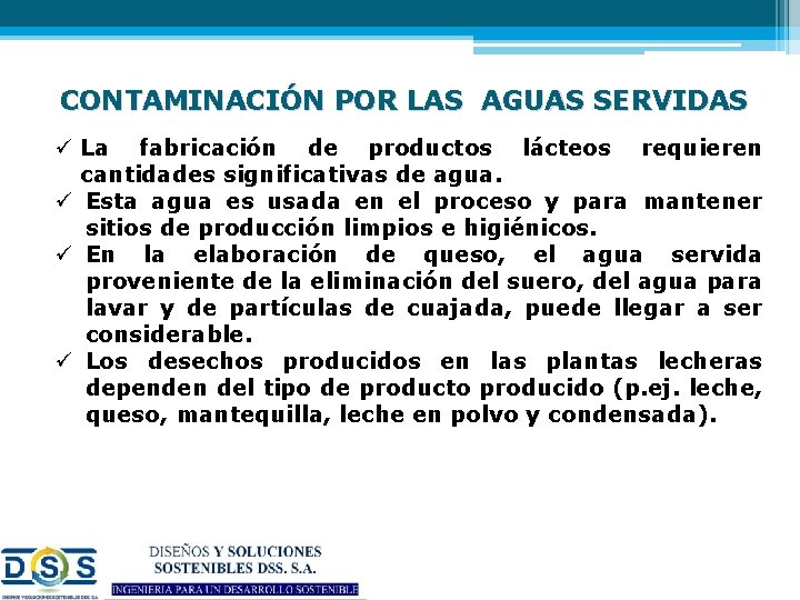 CONTAMINACIÓN POR LAS AGUAS SERVIDAS ü La fabricación de productos lácteos requieren cantidades significativas