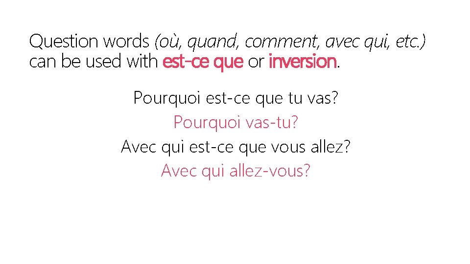 Question words (où, quand, comment, avec qui, etc. ) can be used with est-ce
