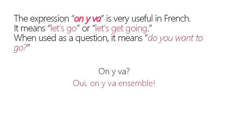 The expression “on y va” is very useful in French. It means “let’s go”