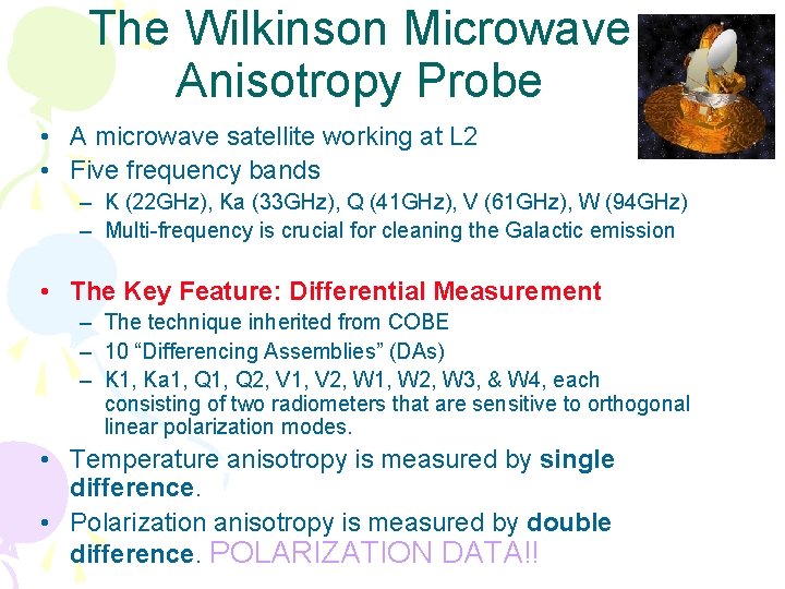 The Wilkinson Microwave Anisotropy Probe • A microwave satellite working at L 2 • The Wilkinson Microwave Anisotropy Probe • A microwave satellite working at L 2 •