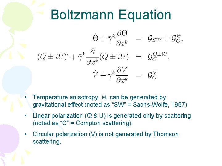 Boltzmann Equation • Temperature anisotropy, Q, can be generated by gravitational effect (noted as Boltzmann Equation • Temperature anisotropy, Q, can be generated by gravitational effect (noted as