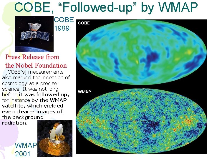COBE, “Followed-up” by WMAP COBE 1989 COBE Press Release from the Nobel Foundation [COBE’s]