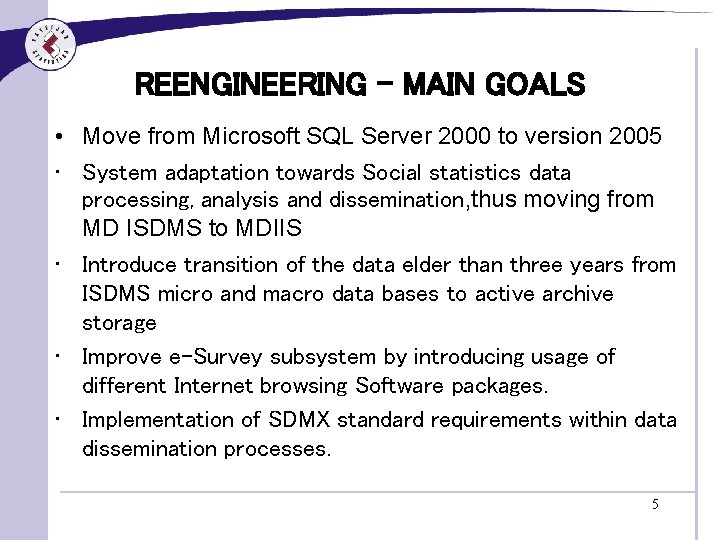 REENGINEERING - MAIN GOALS • Move from Microsoft SQL Server 2000 to version 2005