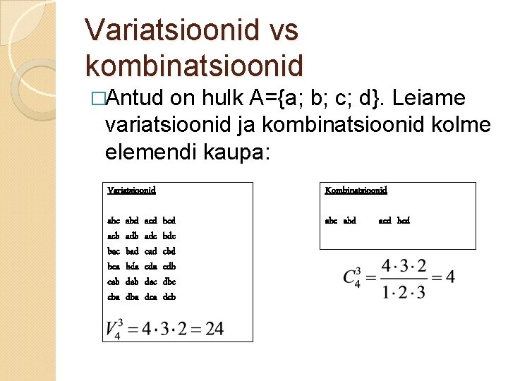 Variatsioonid vs kombinatsioonid �Antud on hulk A={a; b; c; d}. Leiame variatsioonid ja kombinatsioonid