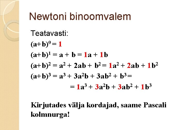 Newtoni binoomvalem Teatavasti: (a+b)0 = 1 (a+b)1 = a + b = 1 a