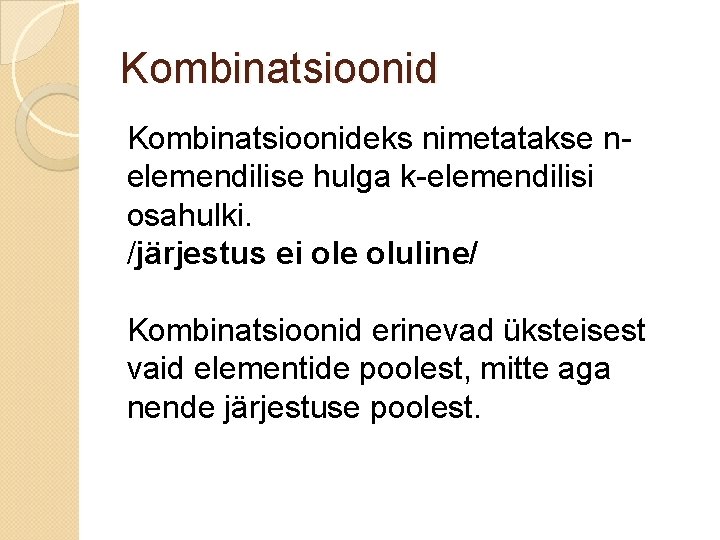 Kombinatsioonideks nimetatakse nelemendilise hulga k-elemendilisi osahulki. /järjestus ei ole oluline/ Kombinatsioonid erinevad üksteisest vaid