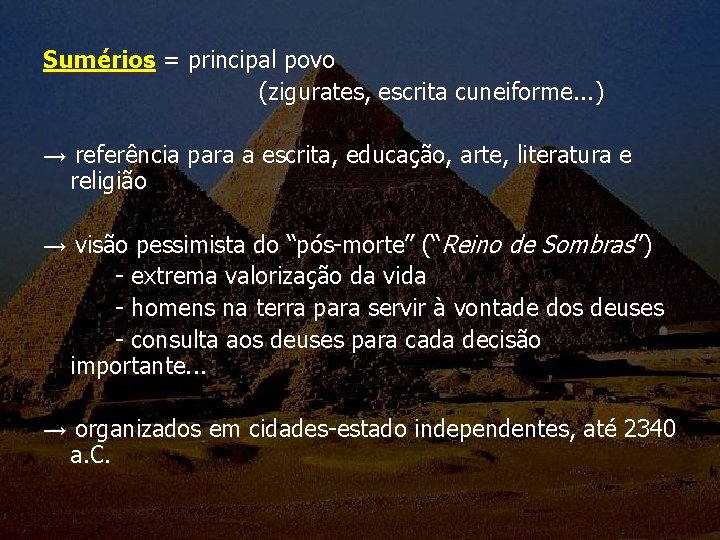 Sumérios = principal povo (zigurates, escrita cuneiforme. . . ) → referência para a