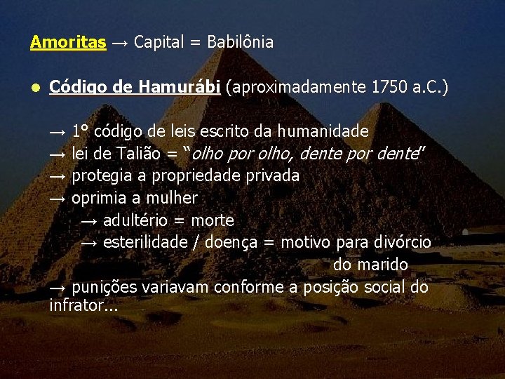 Amoritas → Capital = Babilônia l Código de Hamurábi (aproximadamente 1750 a. C. )