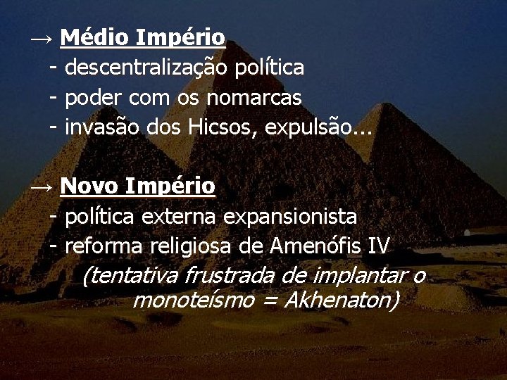 → Médio Império - descentralização política - poder com os nomarcas - invasão dos