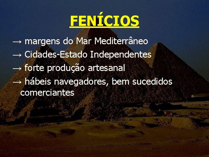 FENÍCIOS → margens do Mar Mediterrâneo → Cidades-Estado Independentes → forte produção artesanal →