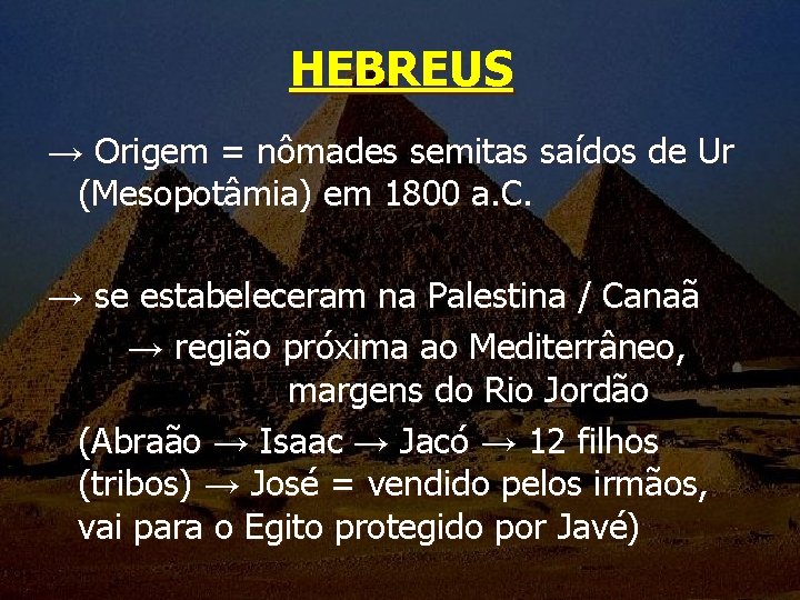 HEBREUS → Origem = nômades semitas saídos de Ur (Mesopotâmia) em 1800 a. C.