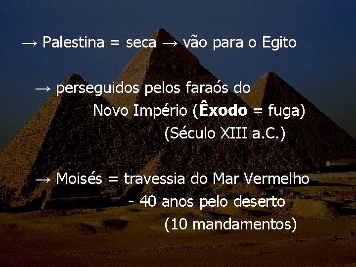 → Palestina = seca → vão para o Egito → perseguidos pelos faraós do