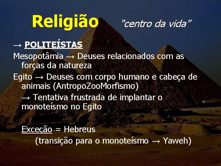 Religião “centro da vida” → POLITEÍSTAS Mesopotâmia → Deuses relacionados com as forças da