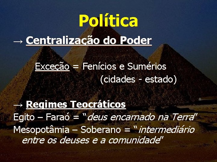 Política → Centralização do Poder Exceção = Fenícios e Sumérios (cidades - estado) →