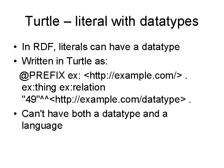 Turtle – literal with datatypes • In RDF, literals can have a datatype •