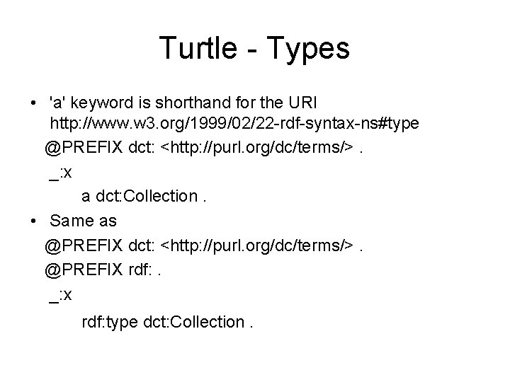 Turtle - Types • 'a' keyword is shorthand for the URI http: //www. w