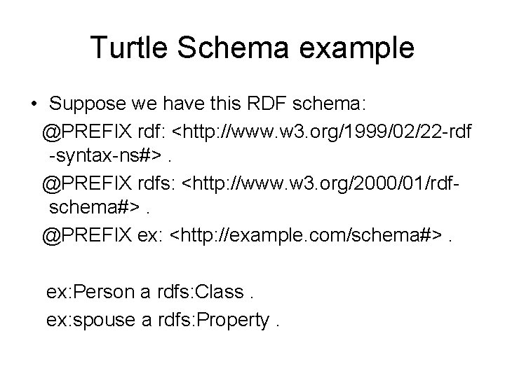 Turtle Schema example • Suppose we have this RDF schema: @PREFIX rdf: <http: //www.