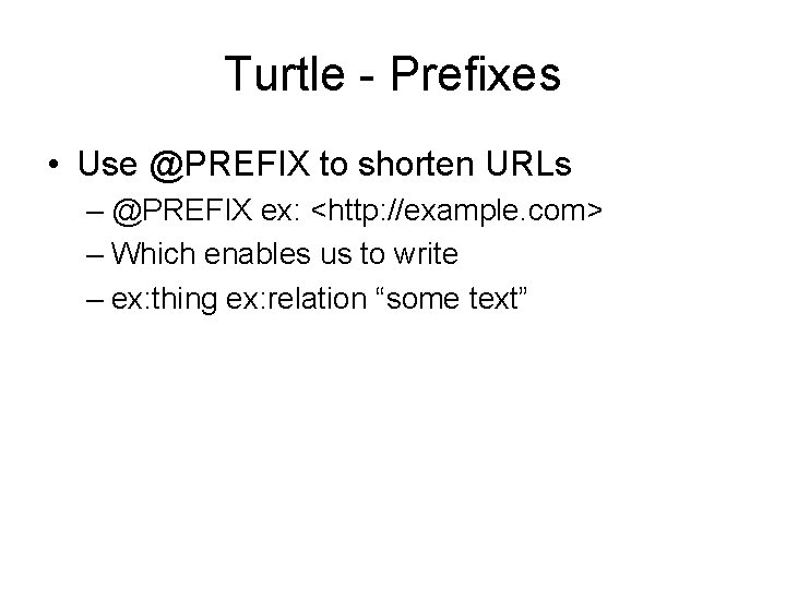 Turtle - Prefixes • Use @PREFIX to shorten URLs – @PREFIX ex: <http: //example.