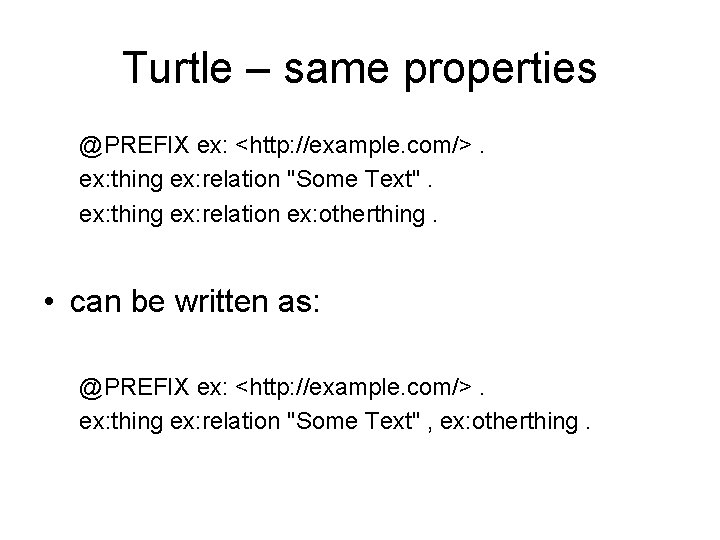 Turtle – same properties @PREFIX ex: <http: //example. com/>. ex: thing ex: relation "Some