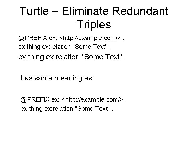 Turtle – Eliminate Redundant Triples @PREFIX ex: <http: //example. com/>. ex: thing ex: relation