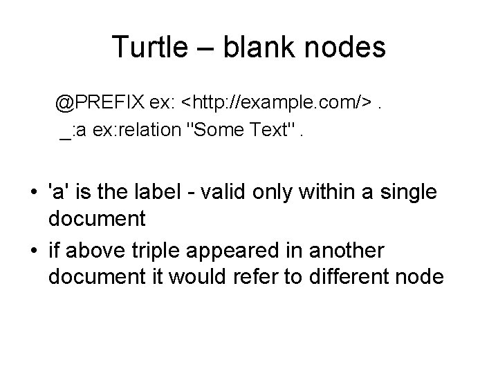 Turtle – blank nodes @PREFIX ex: <http: //example. com/>. _: a ex: relation "Some