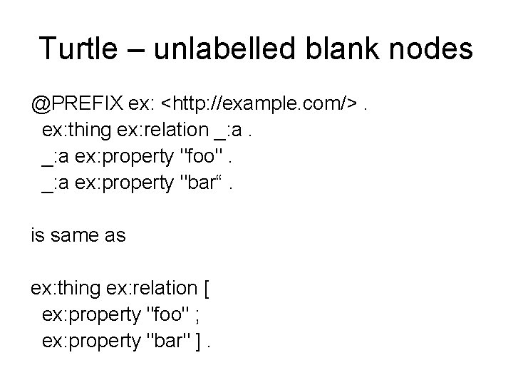 Turtle – unlabelled blank nodes @PREFIX ex: <http: //example. com/>. ex: thing ex: relation