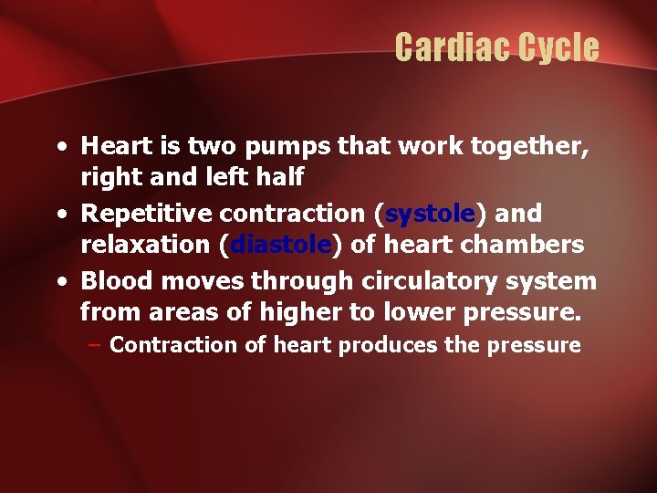 Cardiac Cycle • Heart is two pumps that work together, right and left half Cardiac Cycle • Heart is two pumps that work together, right and left half
