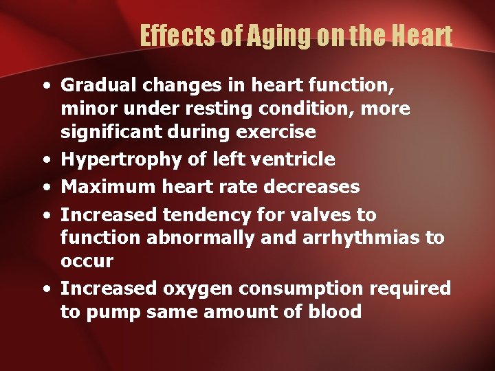 Effects of Aging on the Heart • Gradual changes in heart function, minor under Effects of Aging on the Heart • Gradual changes in heart function, minor under