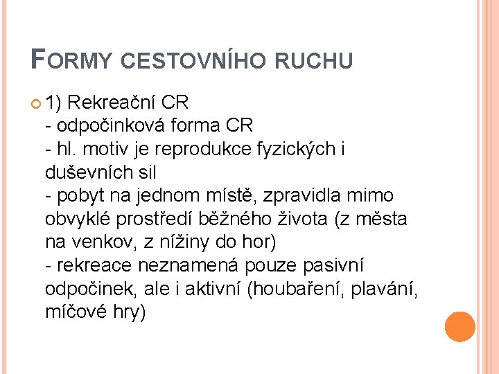 FORMY CESTOVNÍHO RUCHU 1) Rekreační CR - odpočinková forma CR - hl. motiv je