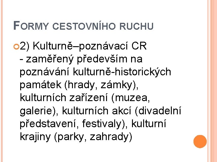FORMY CESTOVNÍHO RUCHU 2) Kulturně–poznávací CR - zaměřený především na poznávání kulturně-historických památek (hrady,
