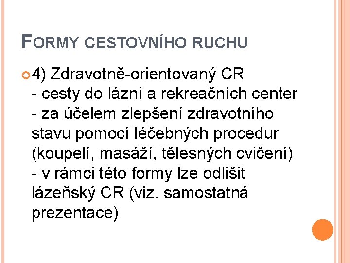 FORMY CESTOVNÍHO RUCHU 4) Zdravotně-orientovaný CR - cesty do lázní a rekreačních center -