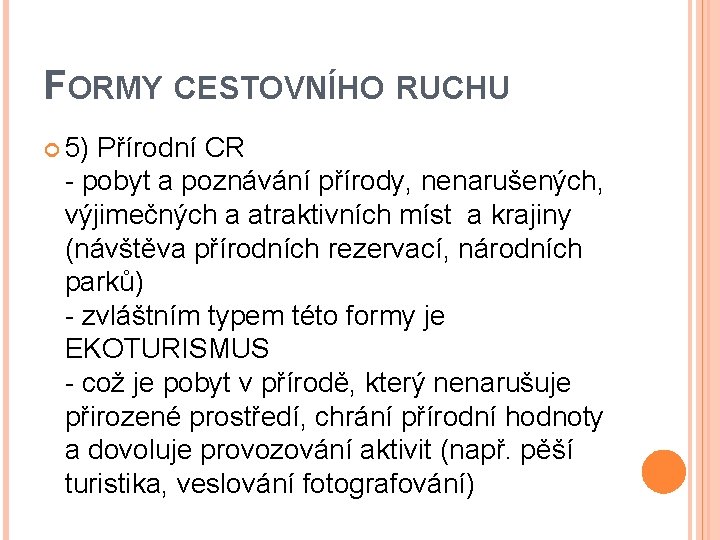FORMY CESTOVNÍHO RUCHU 5) Přírodní CR - pobyt a poznávání přírody, nenarušených, výjimečných a