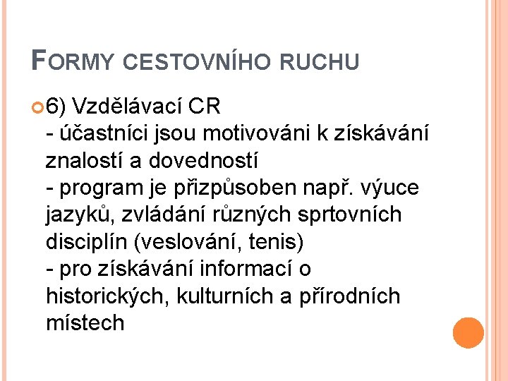 FORMY CESTOVNÍHO RUCHU 6) Vzdělávací CR - účastníci jsou motivováni k získávání znalostí a